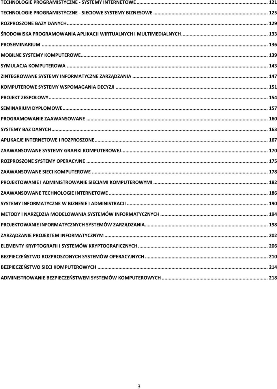 .. 143 ZINTEGROWANE SYSTEMY INFORMATYCZNE ZARZĄDZANIA... 147 KOMPUTEROWE SYSTEMY WSPOMAGANIA DECYZJI... 151 PROJEKT ZESPOŁOWY... 154 SEMINARIUM DYPLOMOWE... 157 PROGRAMOWANIE ZAAWANSOWANE.