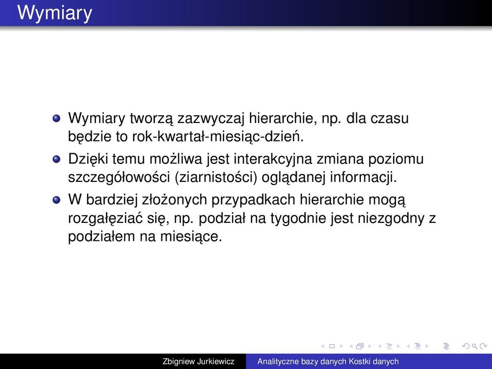 Dzięki temu możliwa jest interakcyjna zmiana poziomu szczegółowości (ziarnistości)