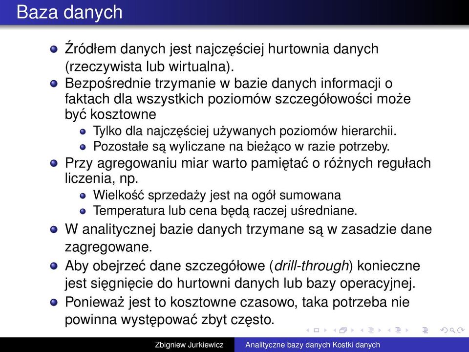 Pozostałe sa wyliczane na bieżaco w razie potrzeby. Przy agregowaniu miar warto pamiętać o różnych regułach liczenia, np.