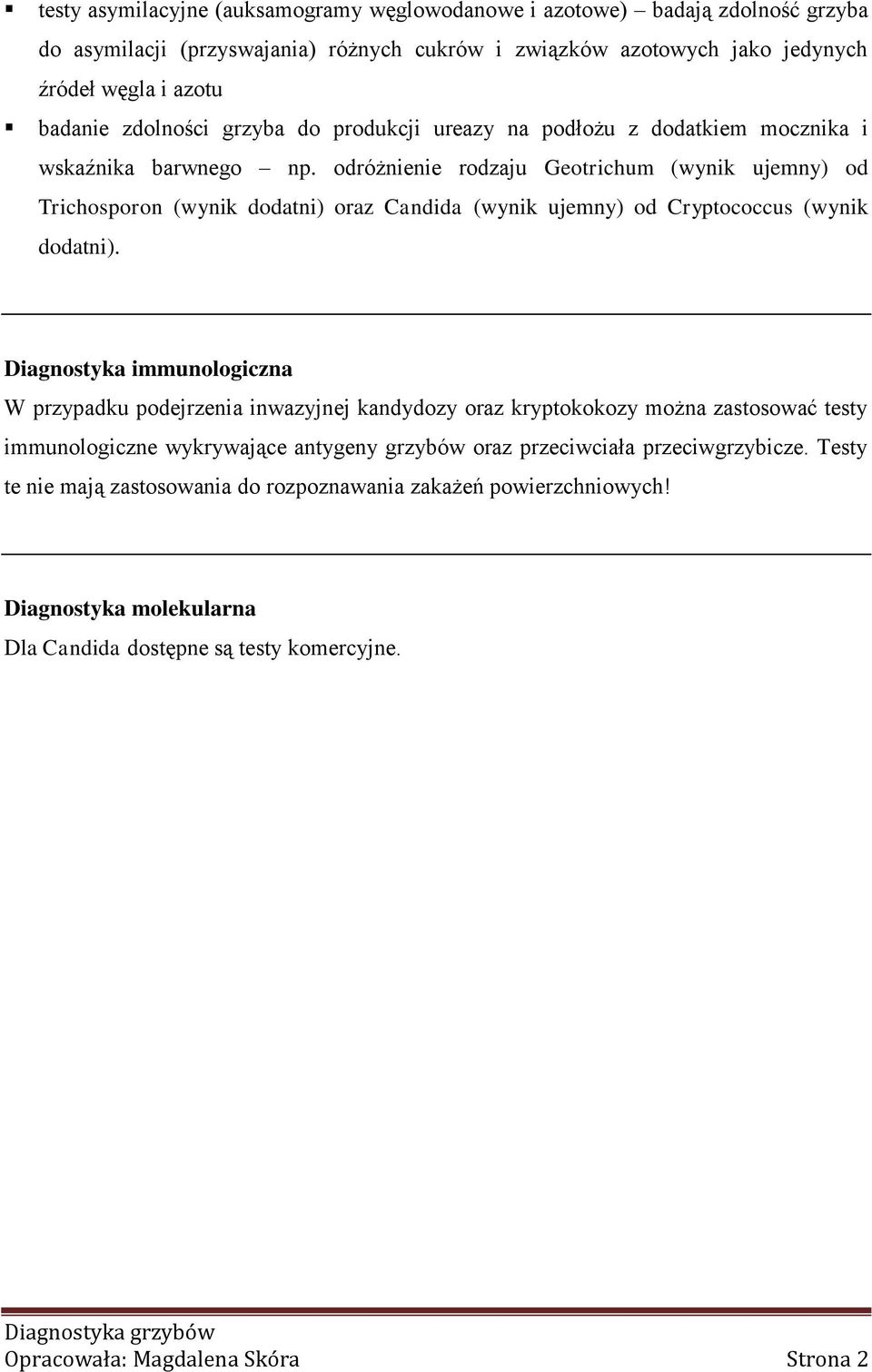 odróżnienie rodzaju Geotrichum (wynik ujemny) od Trichosporon (wynik dodatni) oraz Candida (wynik ujemny) od Cryptococcus (wynik dodatni).