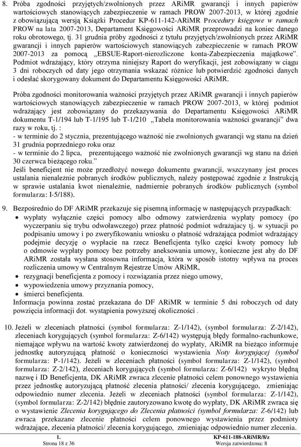 31 grudnia próby zgodności z tytułu przyjętych/zwolnionych przez ARiMR gwarancji i innych papierów wartościowych stanowiących zabezpieczenie w ramach PROW 2007-2013 za pomocą