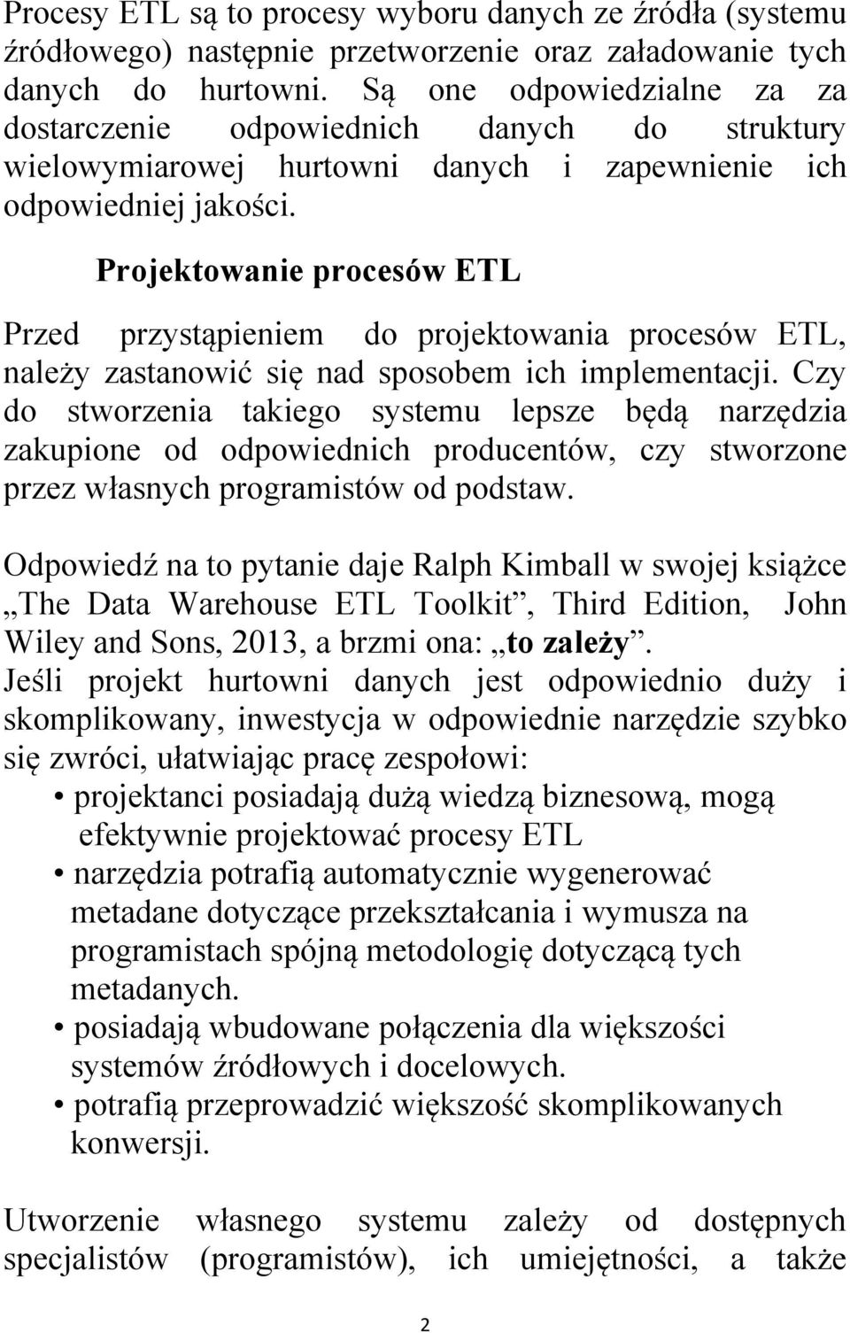 Projektowanie procesów ETL Przed przystąpieniem do projektowania procesów ETL, należy zastanowić się nad sposobem ich implementacji.