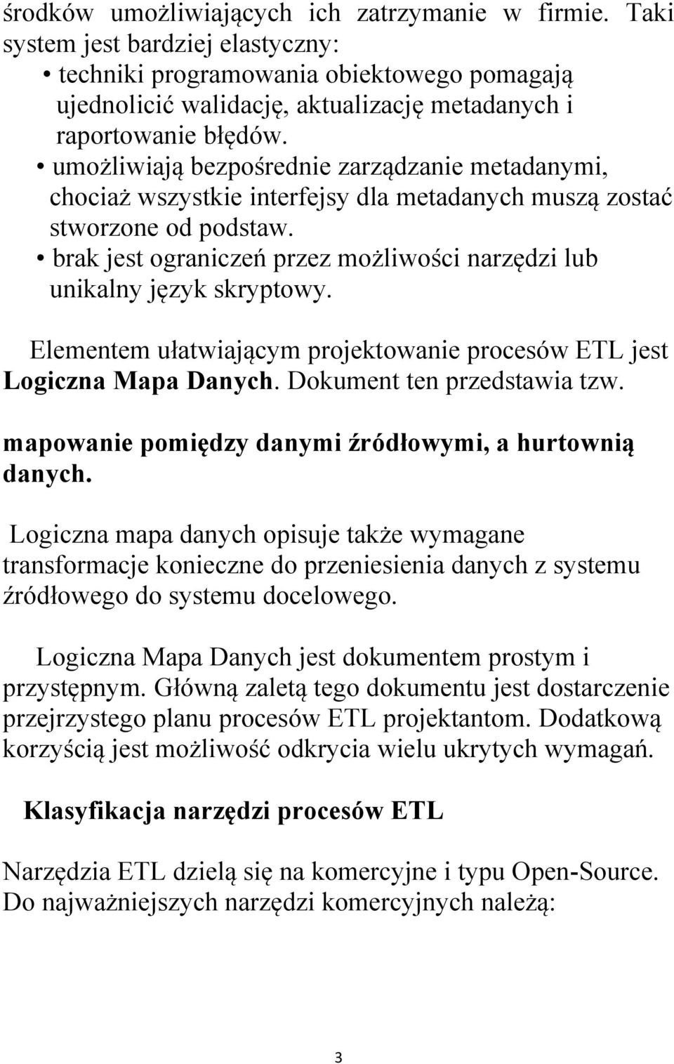 umożliwiają bezpośrednie zarządzanie metadanymi, chociaż wszystkie interfejsy dla metadanych muszą zostać stworzone od podstaw.