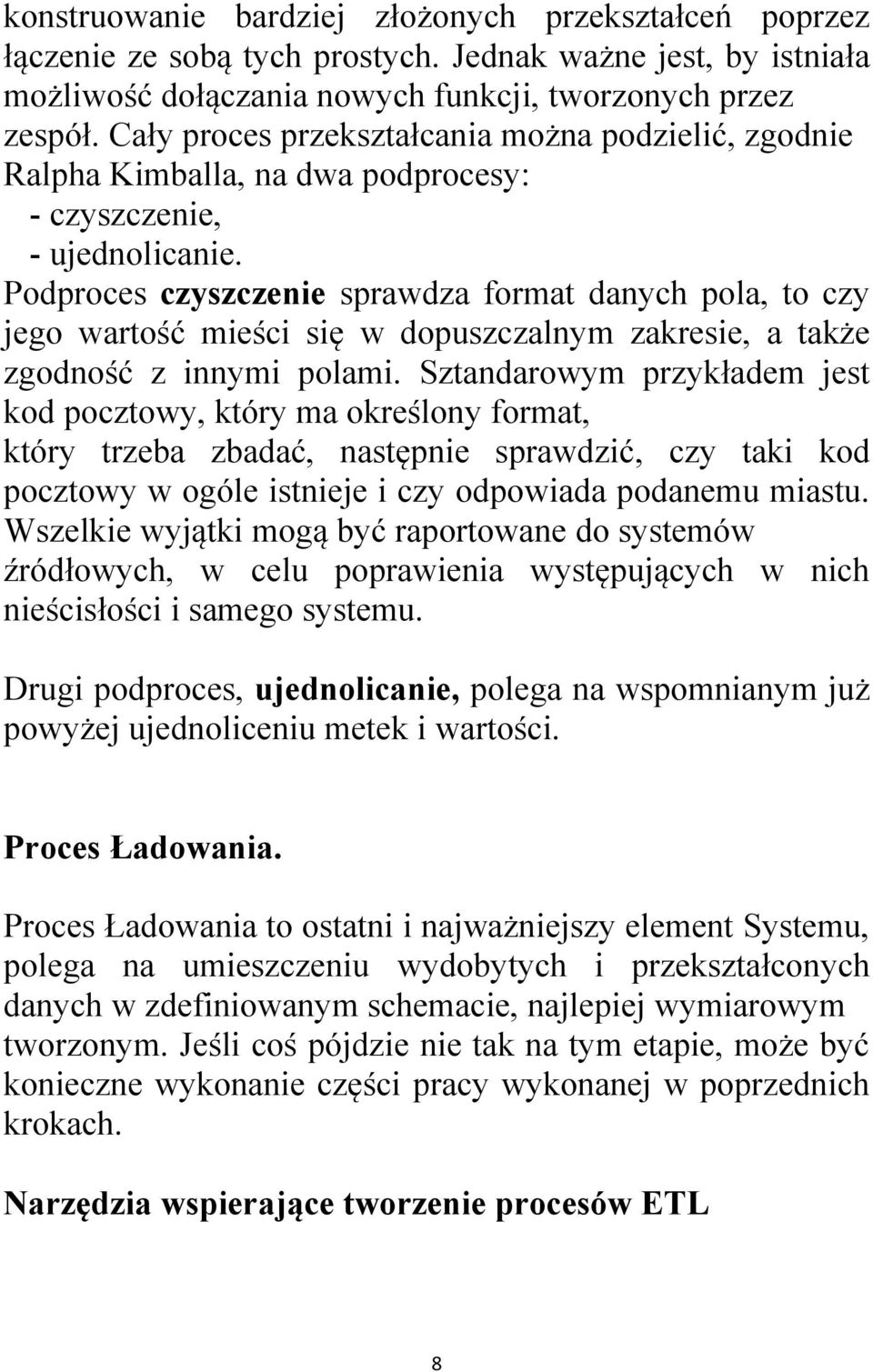 Podproces czyszczenie sprawdza format danych pola, to czy jego wartość mieści się w dopuszczalnym zakresie, a także zgodność z innymi polami.