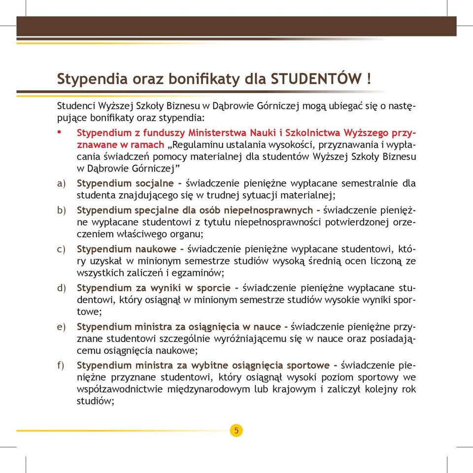 Regulaminu ustalania wysokości, przyznawania i wypłacania świadczeń pomocy materialnej dla studentów Wyższej Szkoły Biznesu w Dąbrowie Górniczej a) Stypendium socjalne - świadczenie pieniężne