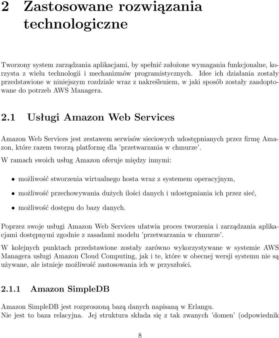 1 Usługi Amazon Web Services Amazon Web Services jest zestawem serwisów sieciowych udostępnianych przez firmę Amazon, które razem tworzą platformę dla przetwarzania w chmurze.