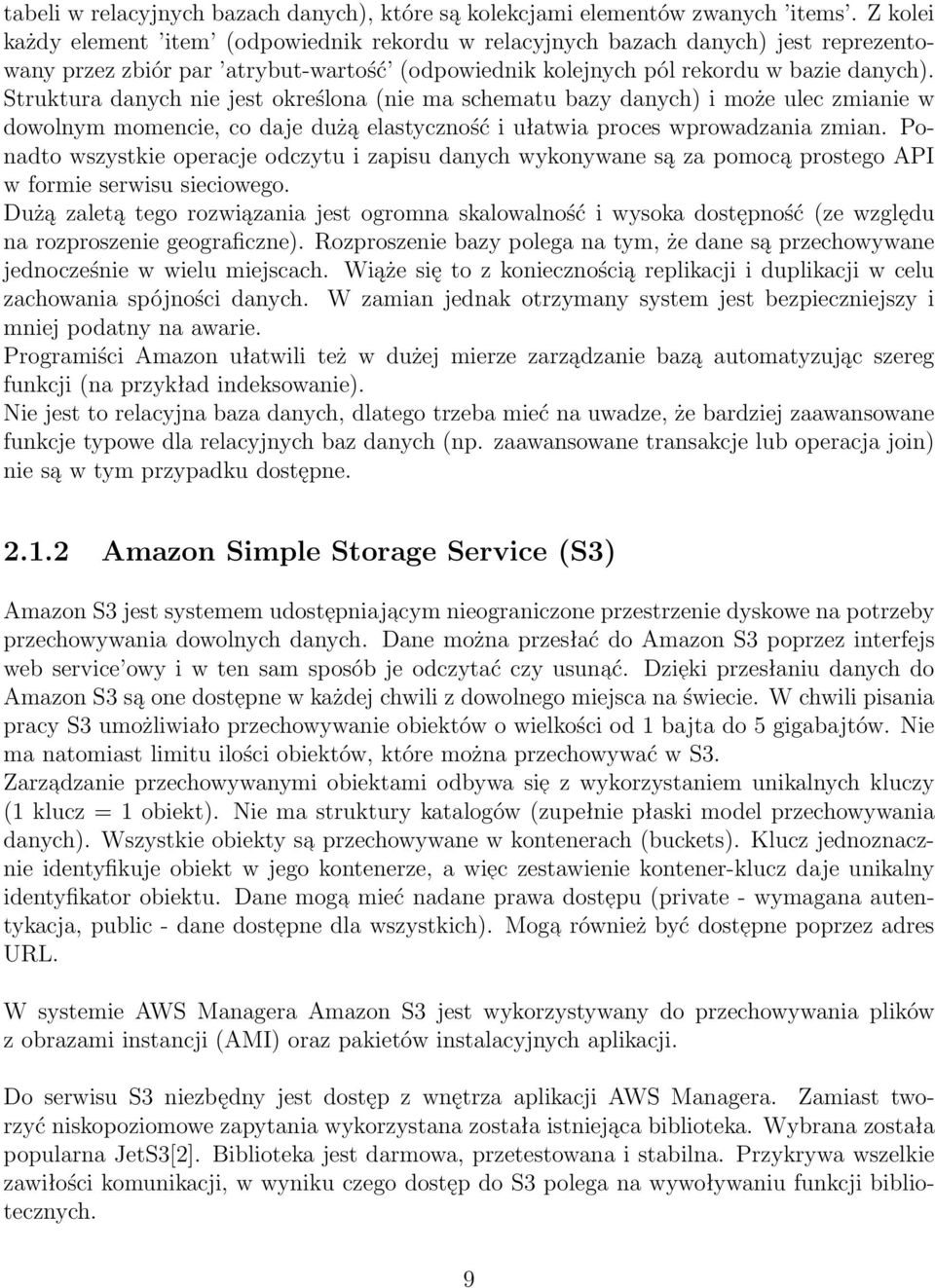 Struktura danych nie jest określona (nie ma schematu bazy danych) i może ulec zmianie w dowolnym momencie, co daje dużą elastyczność i ułatwia proces wprowadzania zmian.