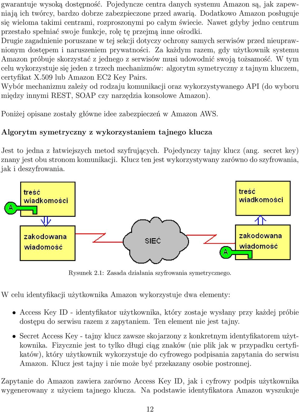 Drugie zagadnienie poruszane w tej sekcji dotyczy ochrony samych serwisów przed nieuprawnionym dostępem i naruszeniem prywatności.