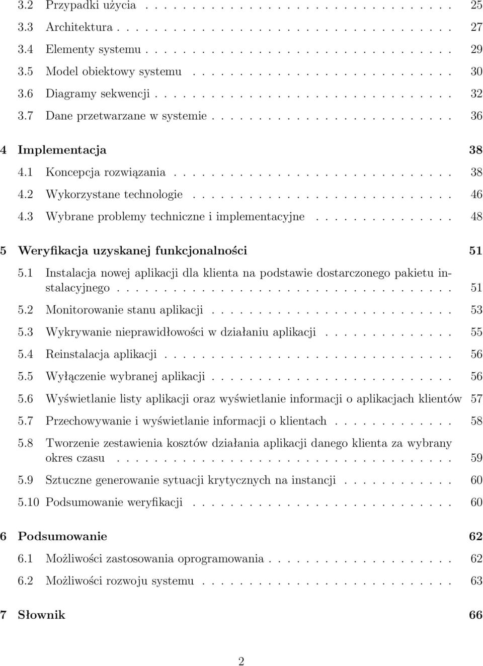 ............................. 38 4.2 Wykorzystane technologie............................ 46 4.3 Wybrane problemy techniczne i implementacyjne............... 48 5 Weryfikacja uzyskanej funkcjonalności 51 5.