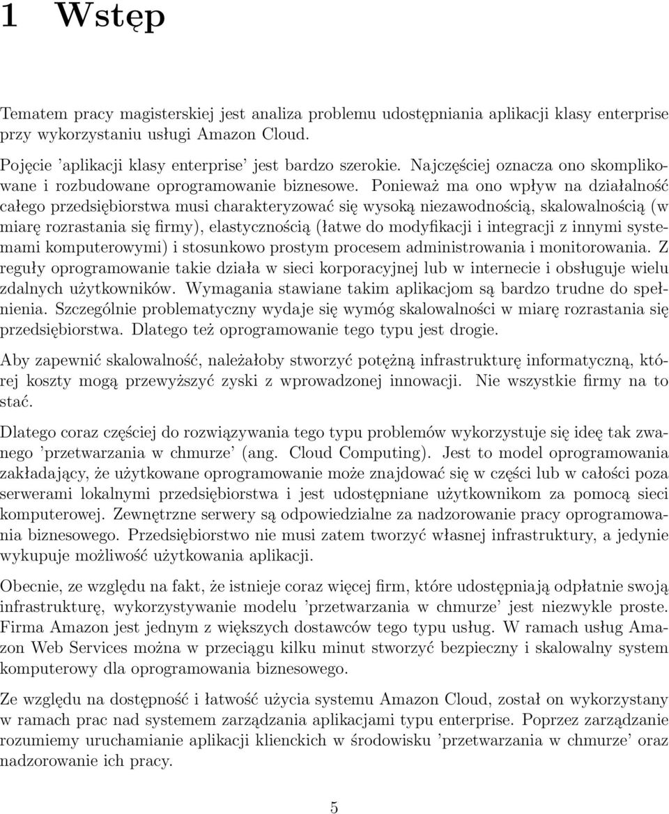 Ponieważ ma ono wpływ na działalność całego przedsiębiorstwa musi charakteryzować się wysoką niezawodnością, skalowalnością (w miarę rozrastania się firmy), elastycznością (łatwe do modyfikacji i