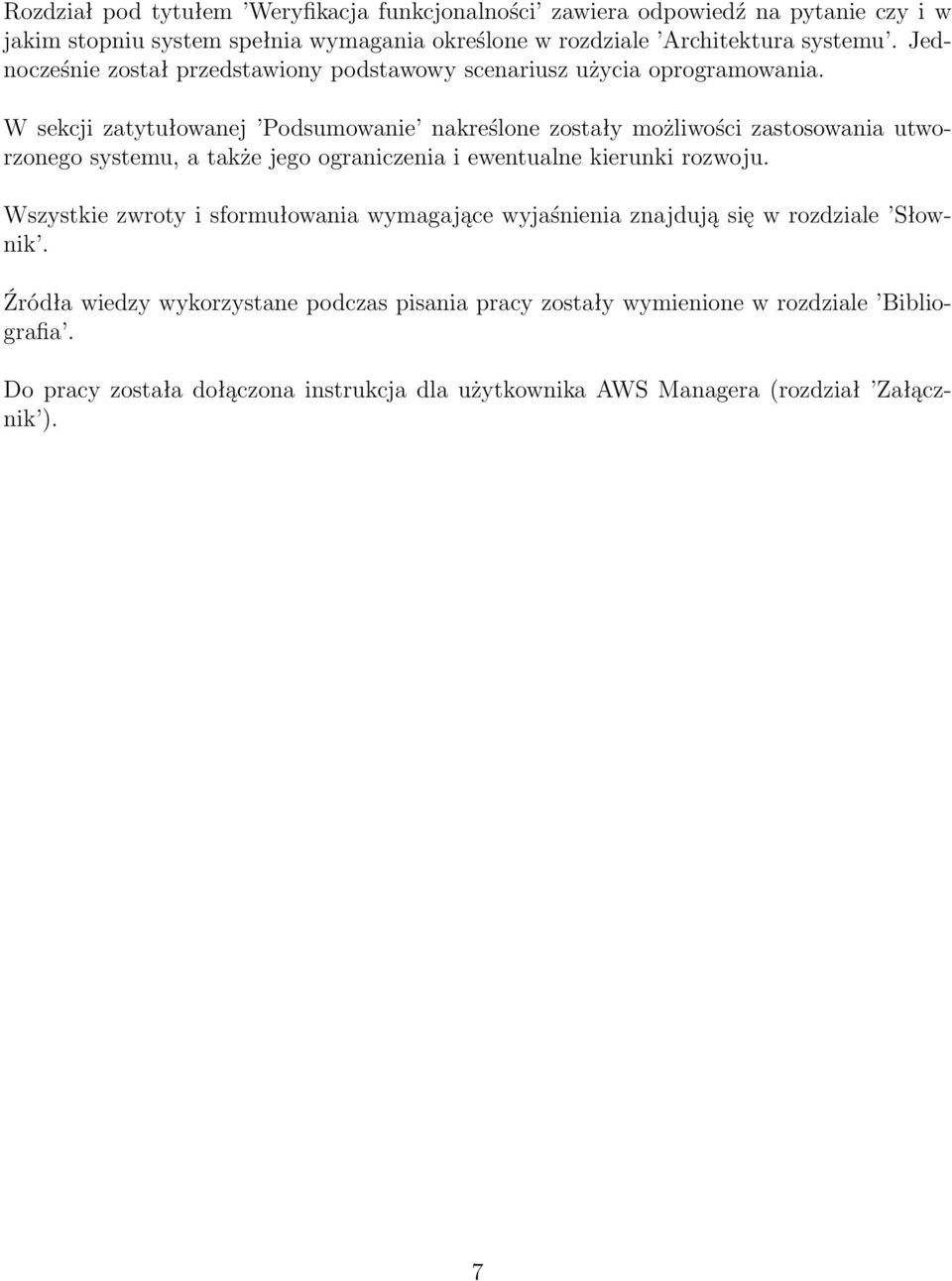 W sekcji zatytułowanej Podsumowanie nakreślone zostały możliwości zastosowania utworzonego systemu, a także jego ograniczenia i ewentualne kierunki rozwoju.