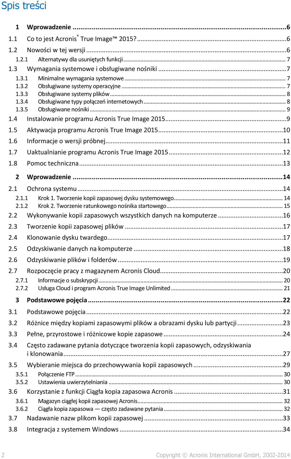 .. 9 1.4 Instalowanie programu Acronis True Image 2015... 9 1.5 Aktywacja programu Acronis True Image 2015...10 1.6 Informacje o wersji próbnej...11 1.7 Uaktualnianie programu Acronis True Image 2015.