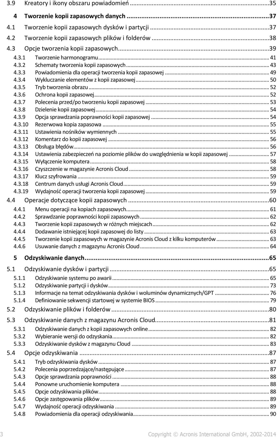 .. 50 4.3.5 Tryb tworzenia obrazu... 52 4.3.6 Ochrona kopii zapasowej... 52 4.3.7 Polecenia przed/po tworzeniu kopii zapasowej... 53 4.3.8 Dzielenie kopii zapasowej... 54 4.3.9 Opcja sprawdzania poprawności kopii zapasowej.