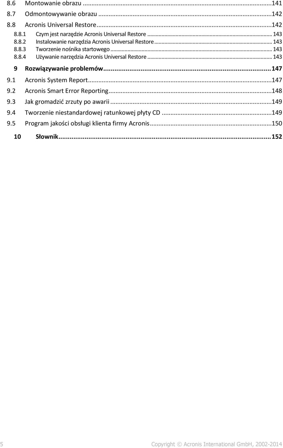 1 Acronis System Report...147 9.2 Acronis Smart Error Reporting...148 9.3 Jak gromadzić zrzuty po awarii...149 9.4 Tworzenie niestandardowej ratunkowej płyty CD.