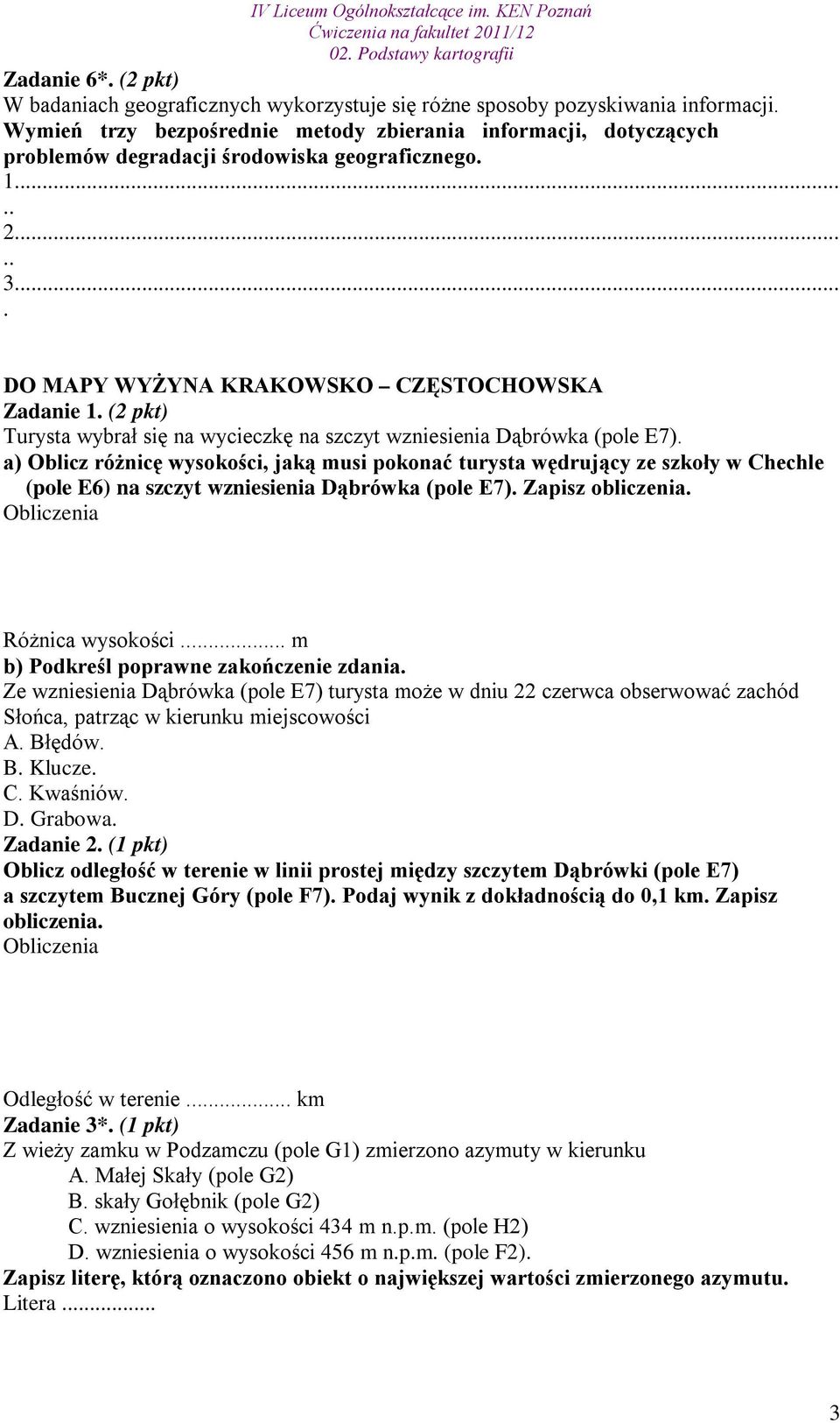 (2 pkt) Turysta wybrał się na wycieczkę na szczyt wzniesienia Dąbrówka (pole E7).