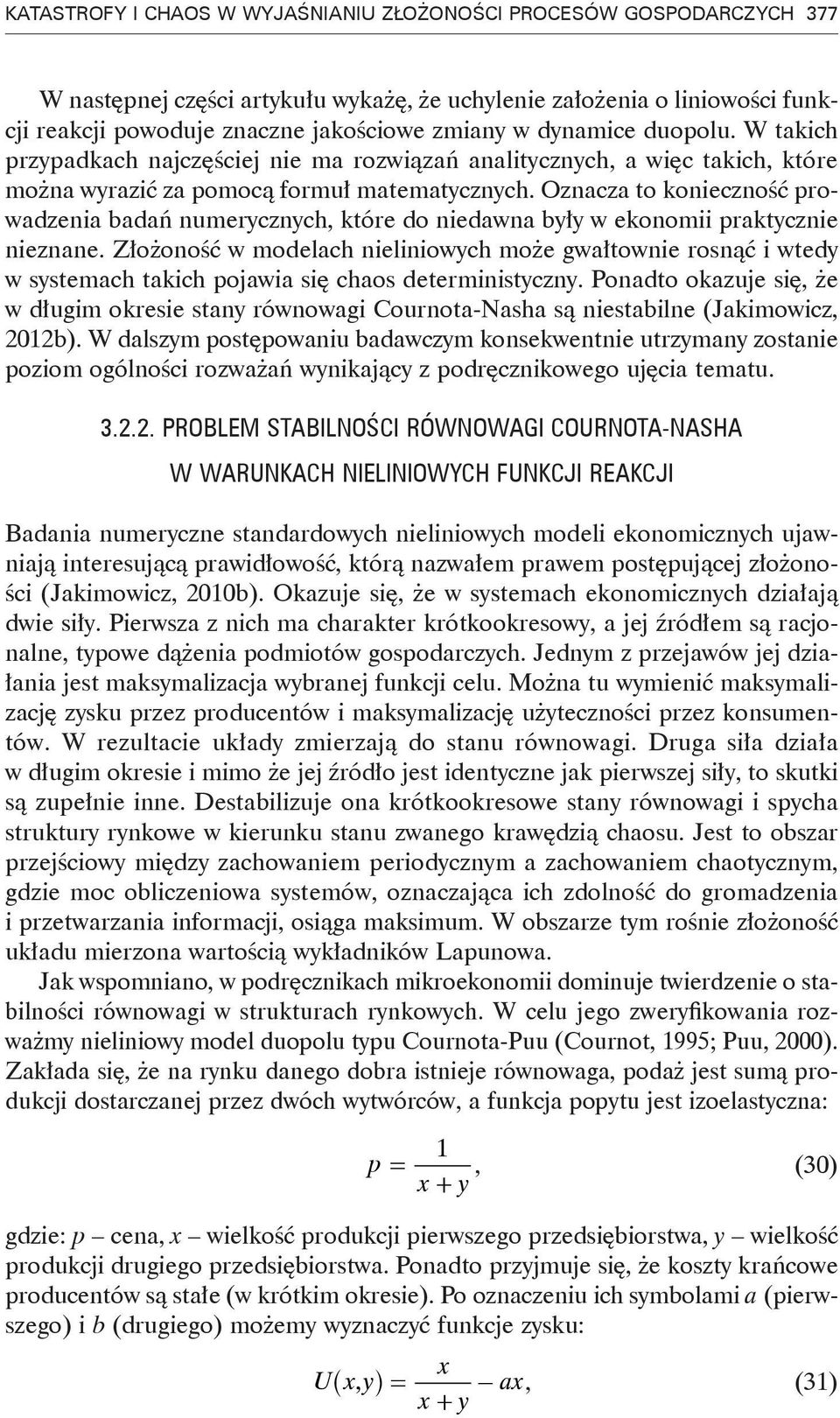 Oznacza to konieczność prowadzenia badań numerycznych, które do niedawna były w ekonomii praktycznie nieznane.