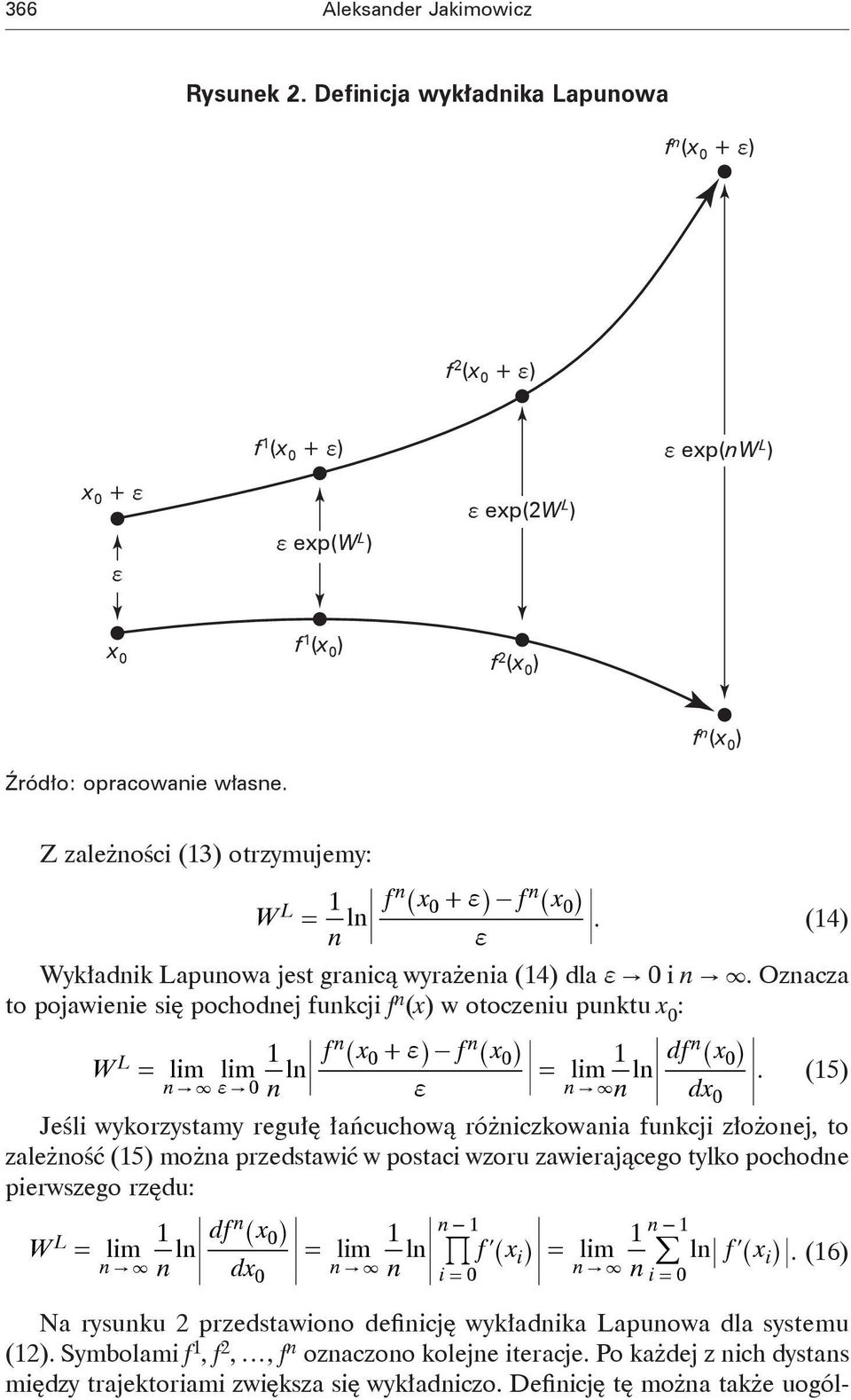 Z zależności (13) otrzymujemy: fn x fn 1 x W L ^ 0+ fh- ^ 0h = ln. (14) n f Wykładnik Lapunowa jest granicą wyrażenia (14) dla f " 0 i n " 3.