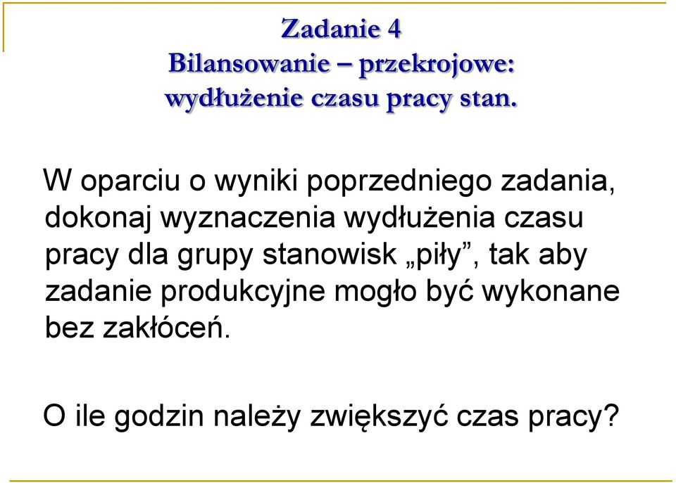 wydłużenia czasu pracy dla grupy stanowisk piły, tak aby zadanie