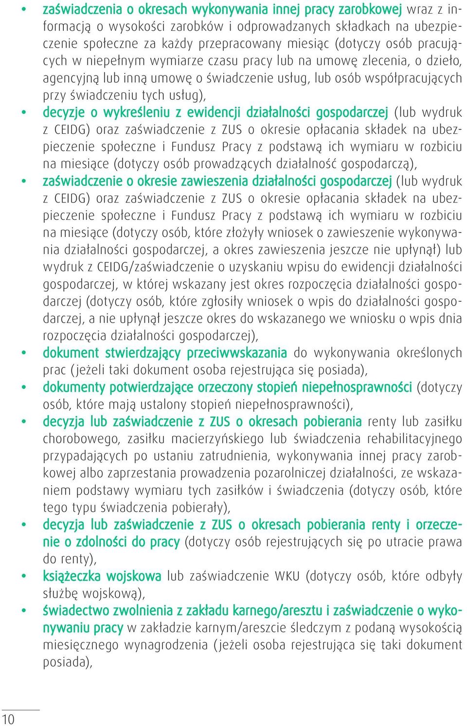 wykreśleniu z ewidencji działalności gospodarczej (lub wydruk z CEIDG) oraz zaświadczenie z ZUS o okresie opłacania składek na ubezpieczenie społeczne i Fundusz Pracy z podstawą ich wymiaru w