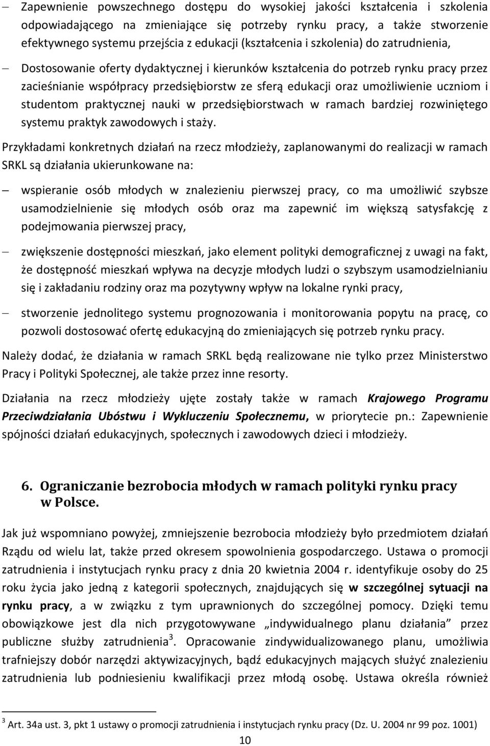 umożliwienie uczniom i studentom praktycznej nauki w przedsiębiorstwach w ramach bardziej rozwiniętego systemu praktyk zawodowych i staży.