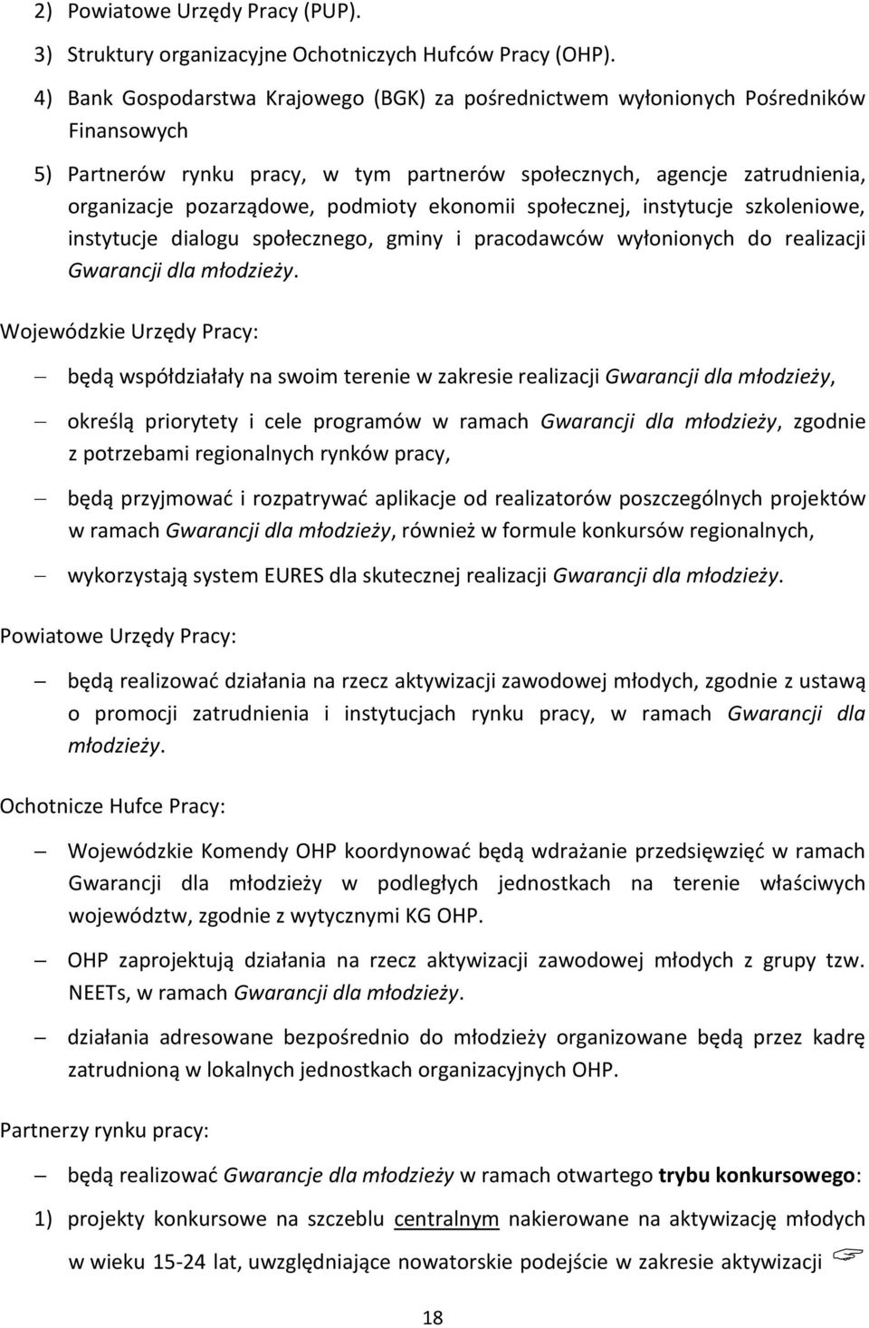 podmioty ekonomii społecznej, instytucje szkoleniowe, instytucje dialogu społecznego, gminy i pracodawców wyłonionych do realizacji Gwarancji dla młodzieży.