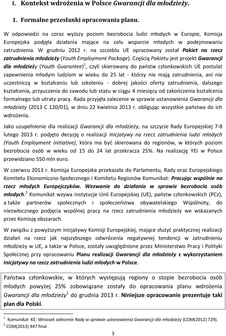 na szczeblu UE opracowany został Pakiet na rzecz zatrudnienia młodzieży (Youth Employment Package).