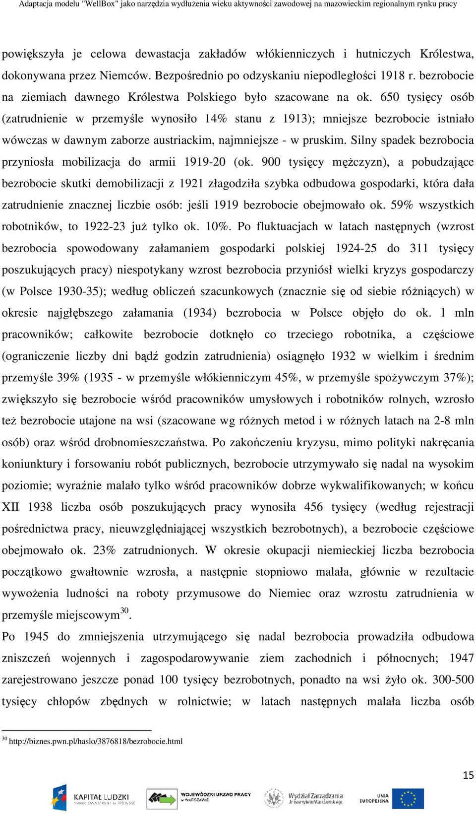 650 tysięcy osób (zatrudnienie w przemyśle wynosiło 14% stanu z 1913); mniejsze bezrobocie istniało wówczas w dawnym zaborze austriackim, najmniejsze - w pruskim.