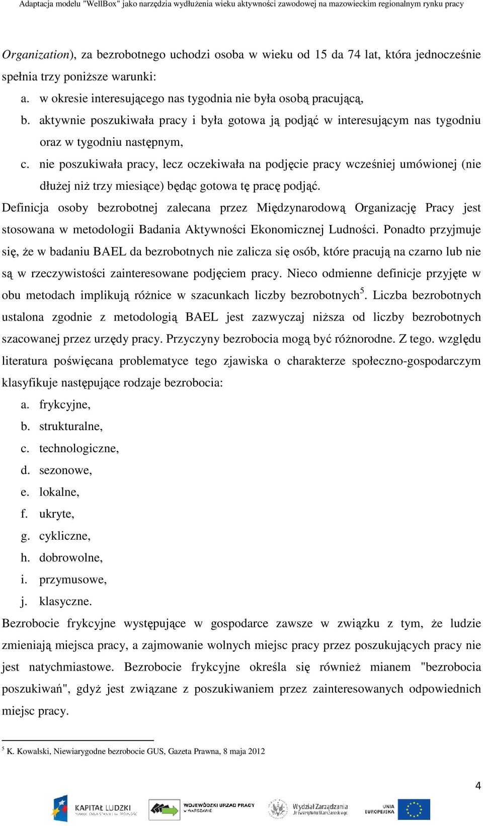 nie poszukiwała pracy, lecz oczekiwała na podjęcie pracy wcześniej umówionej (nie dłużej niż trzy miesiące) będąc gotowa tę pracę podjąć.