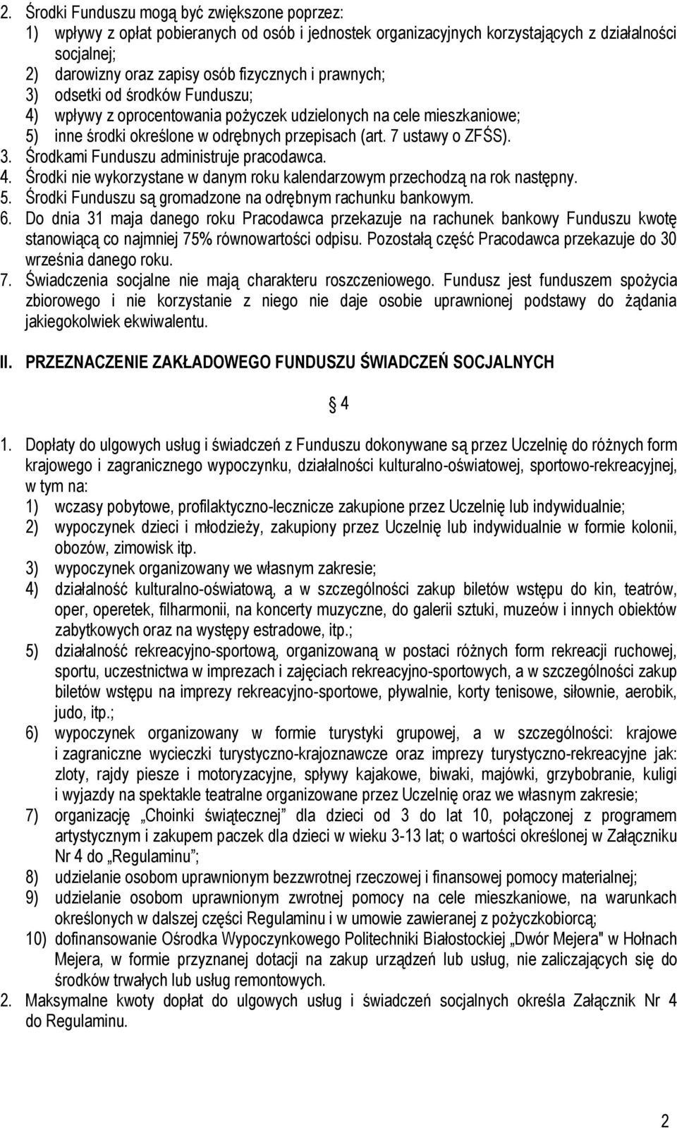 4. Środki nie wykorzystane w danym roku kalendarzowym przechodzą na rok następny. 5. Środki Funduszu są gromadzone na odrębnym rachunku bankowym. 6.