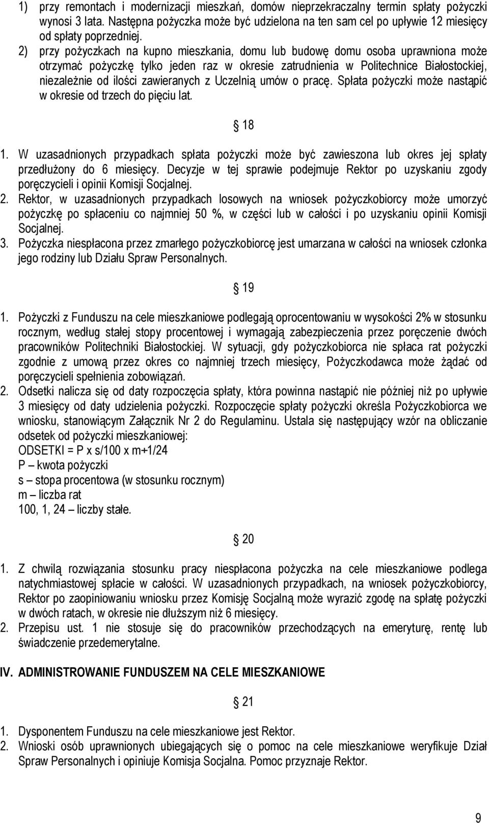 2) przy pożyczkach na kupno mieszkania, domu lub budowę domu osoba uprawniona może otrzymać pożyczkę tylko jeden raz w okresie zatrudnienia w Politechnice Białostockiej, niezależnie od ilości