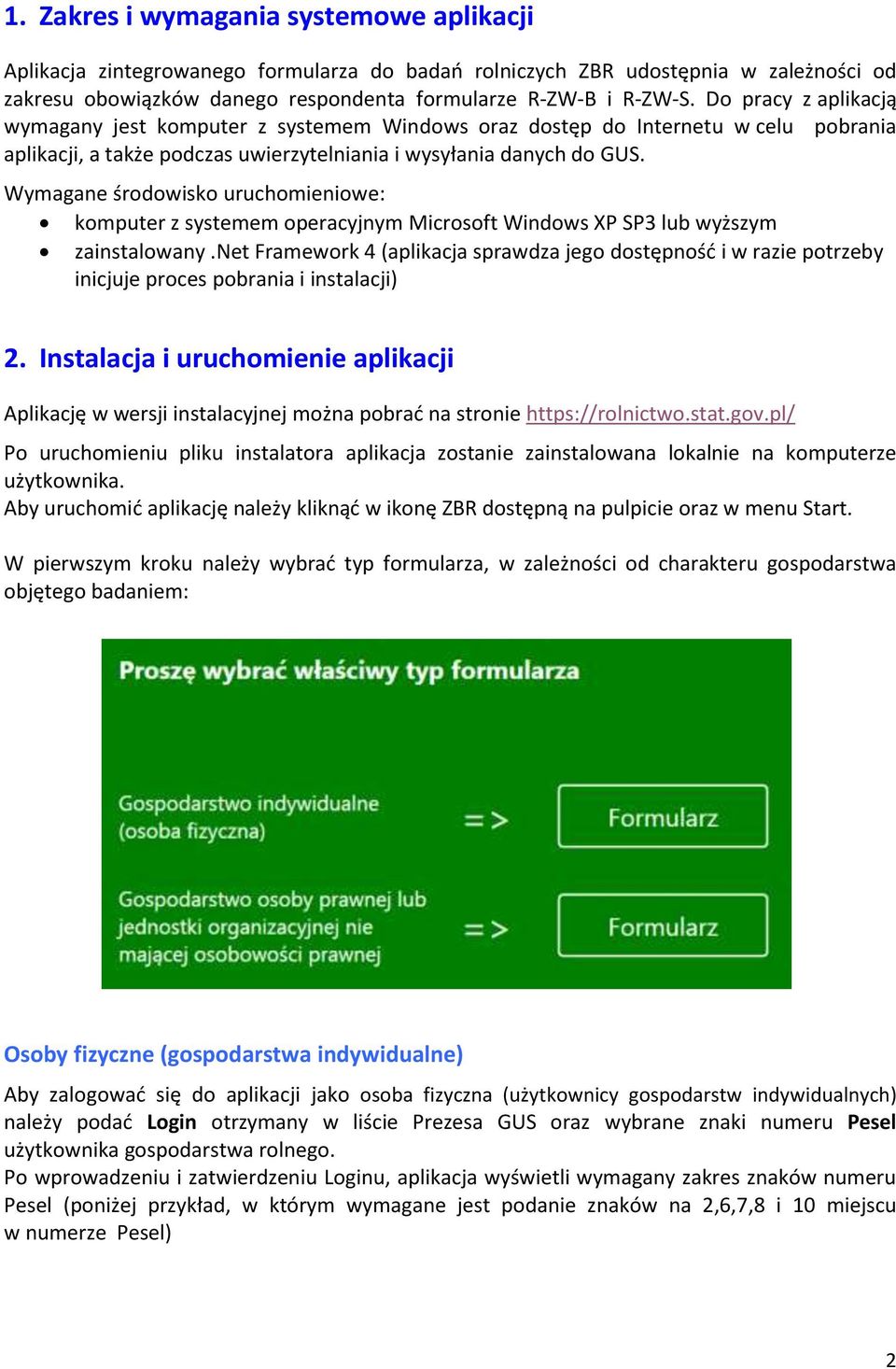 Wymagane środowisko uruchomieniowe: komputer z systemem operacyjnym Microsoft Windows XP SP3 lub wyższym zainstalowany.