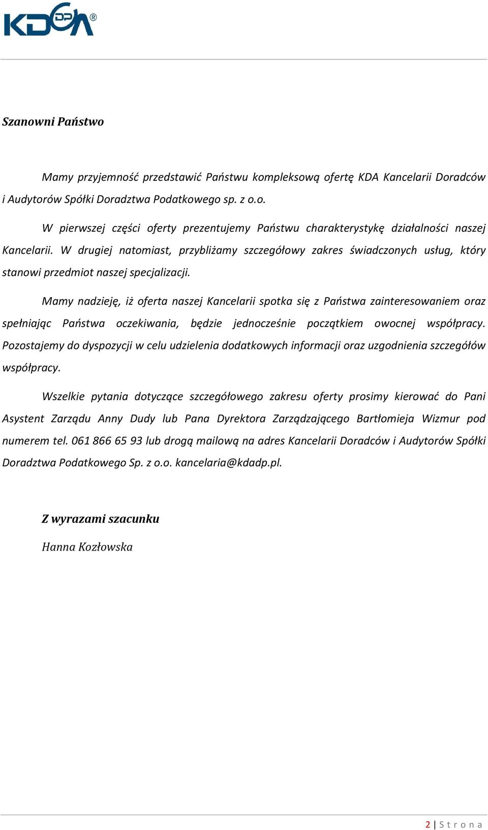 Mamy nadzieję, iż oferta naszej Kancelarii spotka się z Państwa zainteresowaniem oraz spełniając Państwa oczekiwania, będzie jednocześnie początkiem owocnej współpracy.