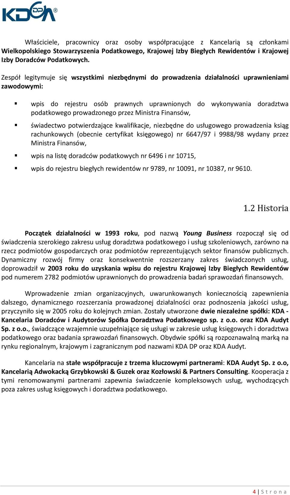 Ministra Finansów, świadectwo potwierdzające kwalifikacje, niezbędne do usługowego prowadzenia ksiąg rachunkowych (obecnie certyfikat księgowego) nr 6647/97 i 9988/98 wydany przez Ministra Finansów,