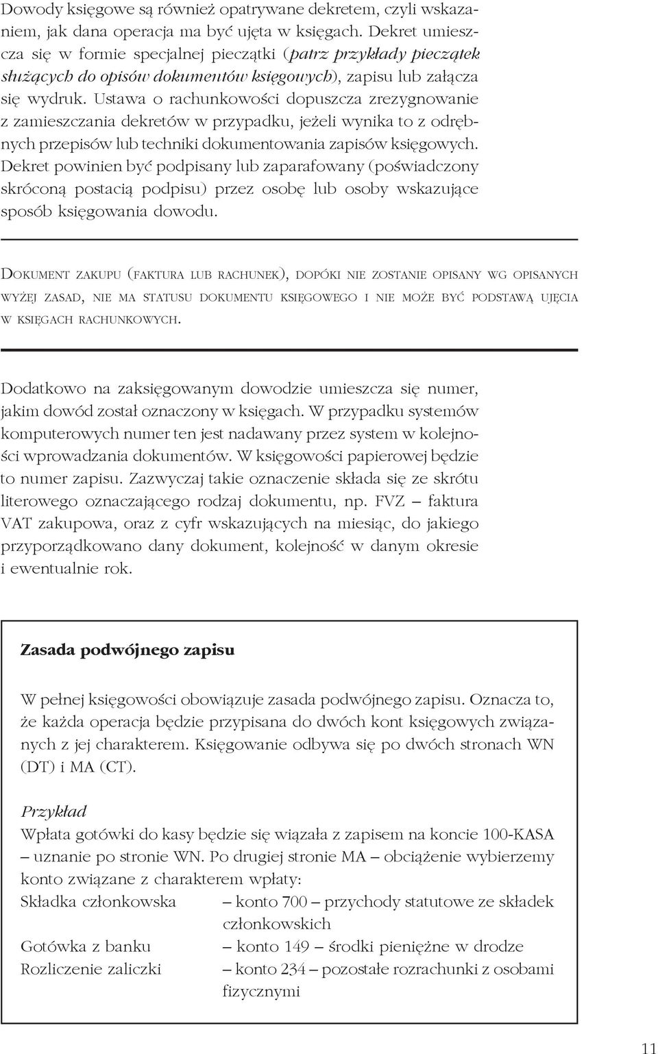 Ustawa o rachunkowości dopuszcza zrezygnowanie z zamieszczania dekretów w przypadku, jeżeli wynika to z odrębnych przepisów lub techniki dokumentowania zapisów księgowych.