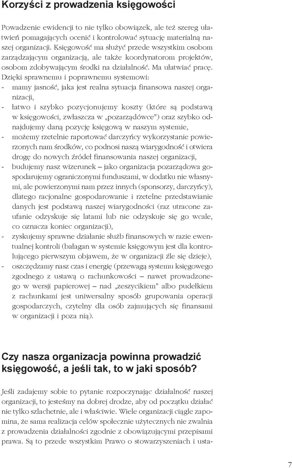 Dzięki sprawnemu i poprawnemu systemowi: - mamy jasność, jaka jest realna sytuacja finansowa naszej organizacji, - łatwo i szybko pozycjonujemy koszty (które są podstawą w księgowości, zwłaszcza w