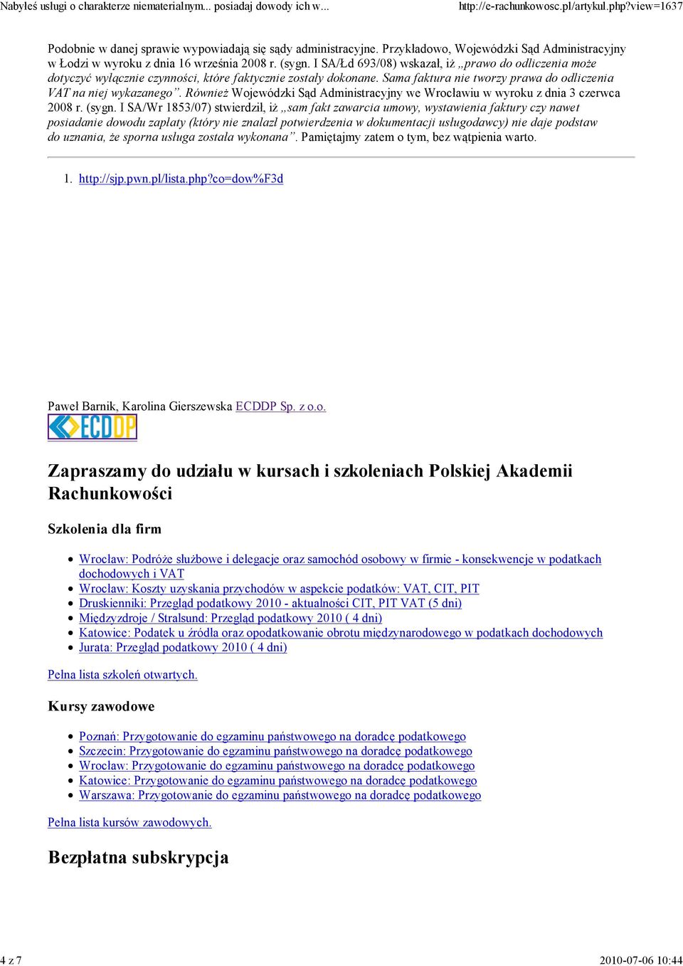 RównieŜ Wojewódzki Sąd Administracyjny we Wrocławiu w wyroku z dnia 3 czerwca 2008 r. (sygn.