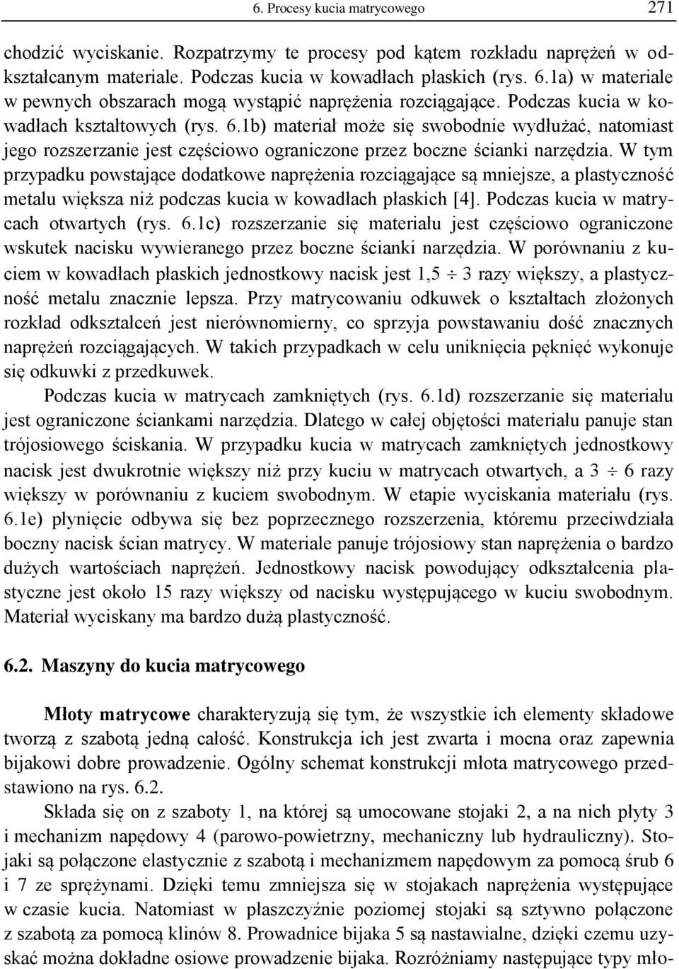 1b) materiał może się swobodnie wydłużać, natomiast jego rozszerzanie jest częściowo ograniczone przez boczne ścianki narzędzia.