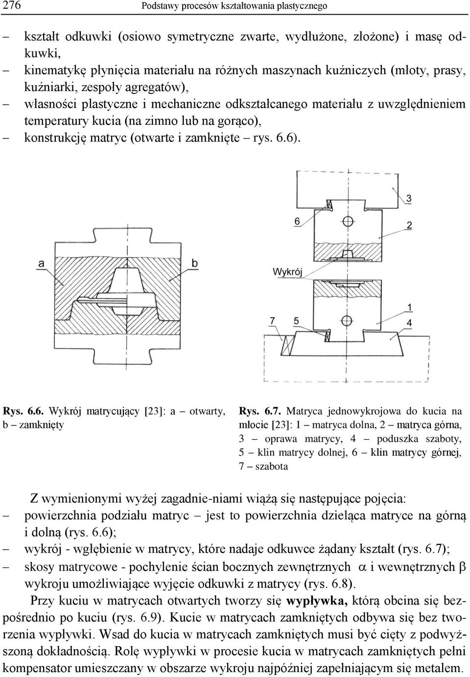 rys. 6.6). Rys. 6.6. Wykrój matrycujący [23]: a otwarty, b zamknięty Rys. 6.7.