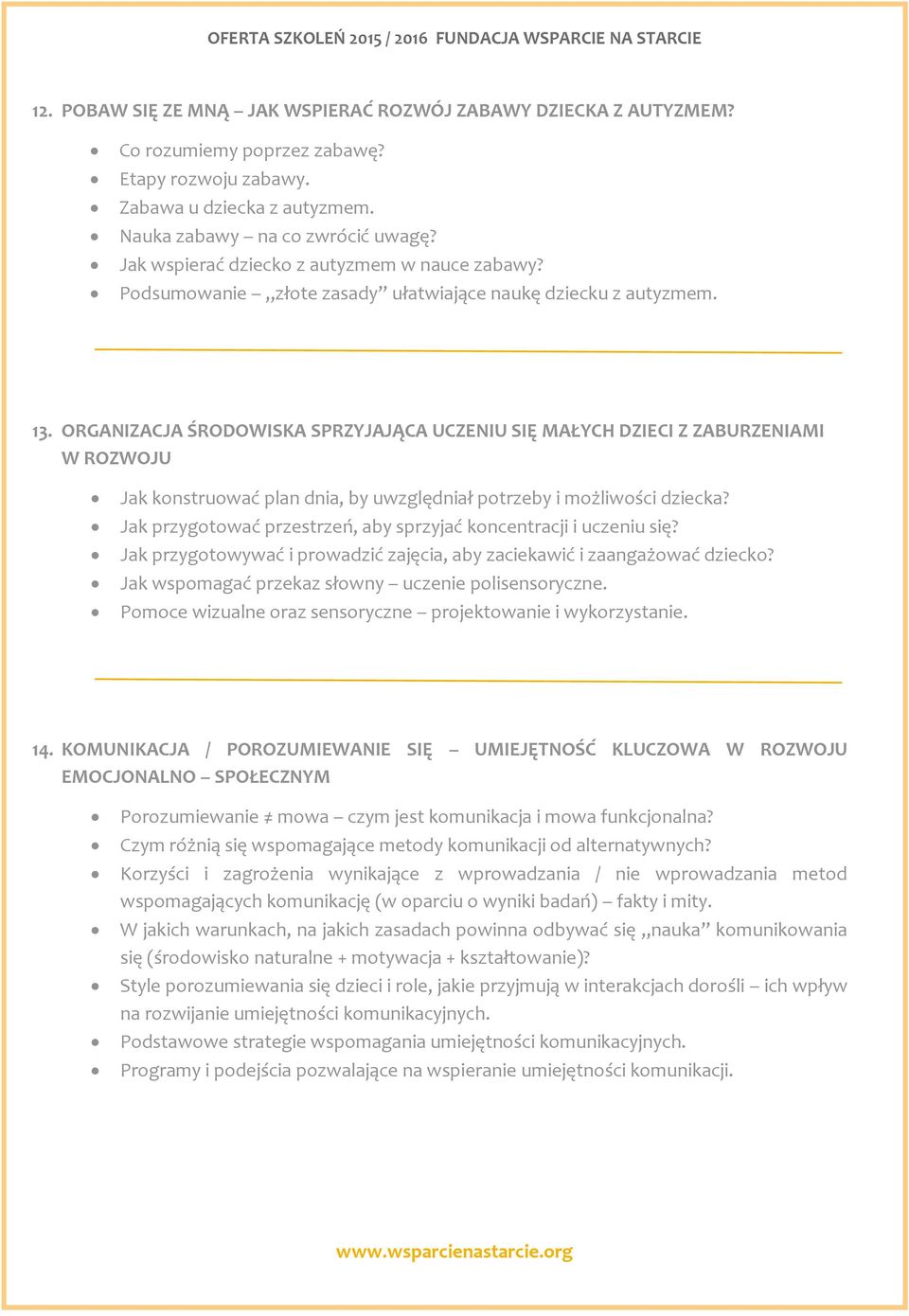 ORGANIZACJA ŚRODOWISKA SPRZYJAJĄCA UCZENIU SIĘ MAŁYCH DZIECI Z ZABURZENIAMI W ROZWOJU Jak konstruować plan dnia, by uwzględniał potrzeby i możliwości dziecka?