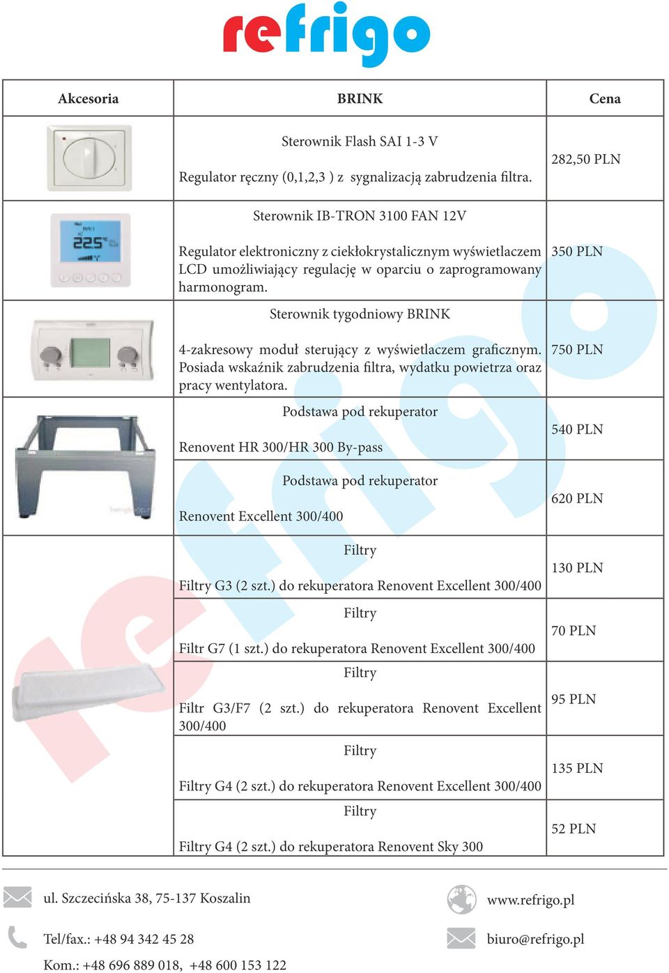 350 PLN Sterownik tygodniowy BRINK 4-zakresowy moduł sterujący z wyświetlaczem graficznym. Posiada wskaźnik zabrudzenia filtra, wydatku powietrza oraz pracy wentylatora.