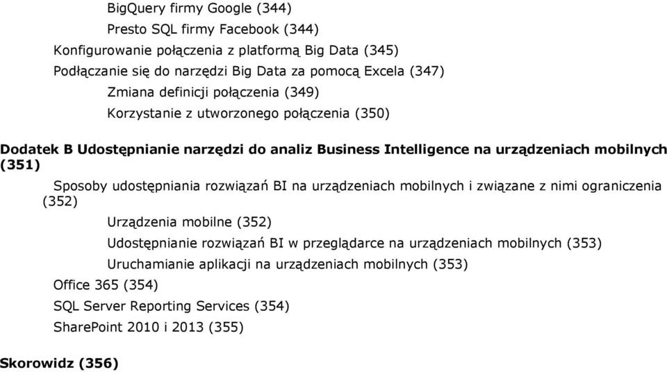 Sposoby udostępniania rozwiązań BI na urządzeniach mobilnych i związane z nimi ograniczenia (352) Office 365 (354) Urządzenia mobilne (352) Udostępnianie rozwiązań BI w