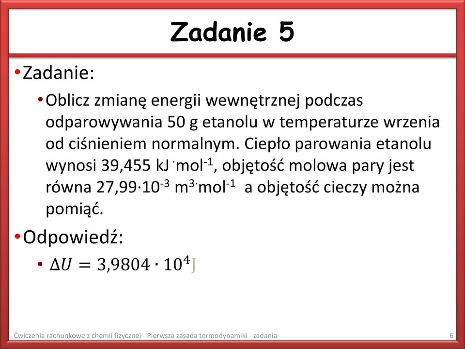 Ciepło parowania etanolu wynosi 39,455 kj mol -1, objętość molowa pary jest równa 27,99 10-3