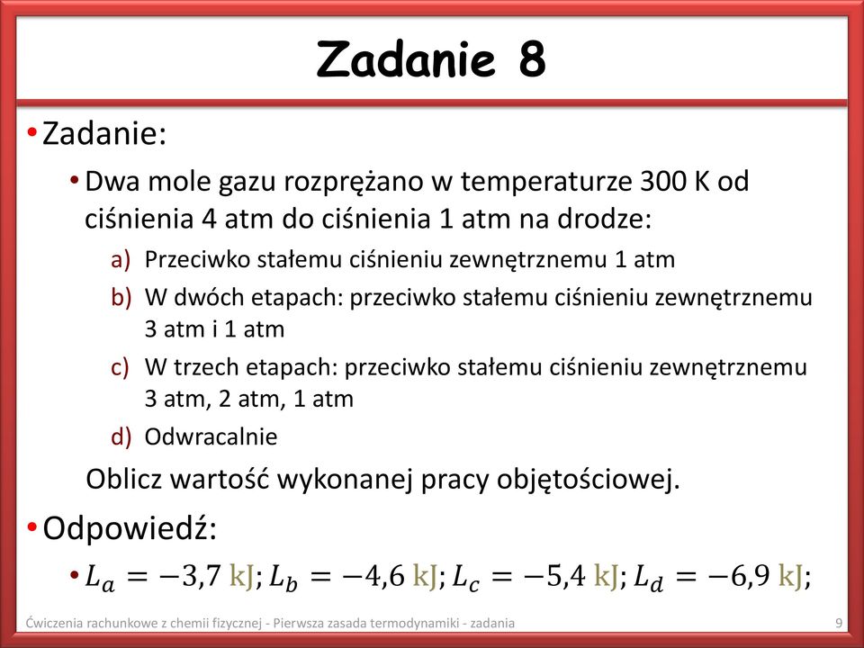 przeciwko stałemu ciśnieniu zewnętrznemu 3 atm, 2 atm, 1 atm d) Odwracalnie Oblicz wartość wykonanej pracy objętościowej.