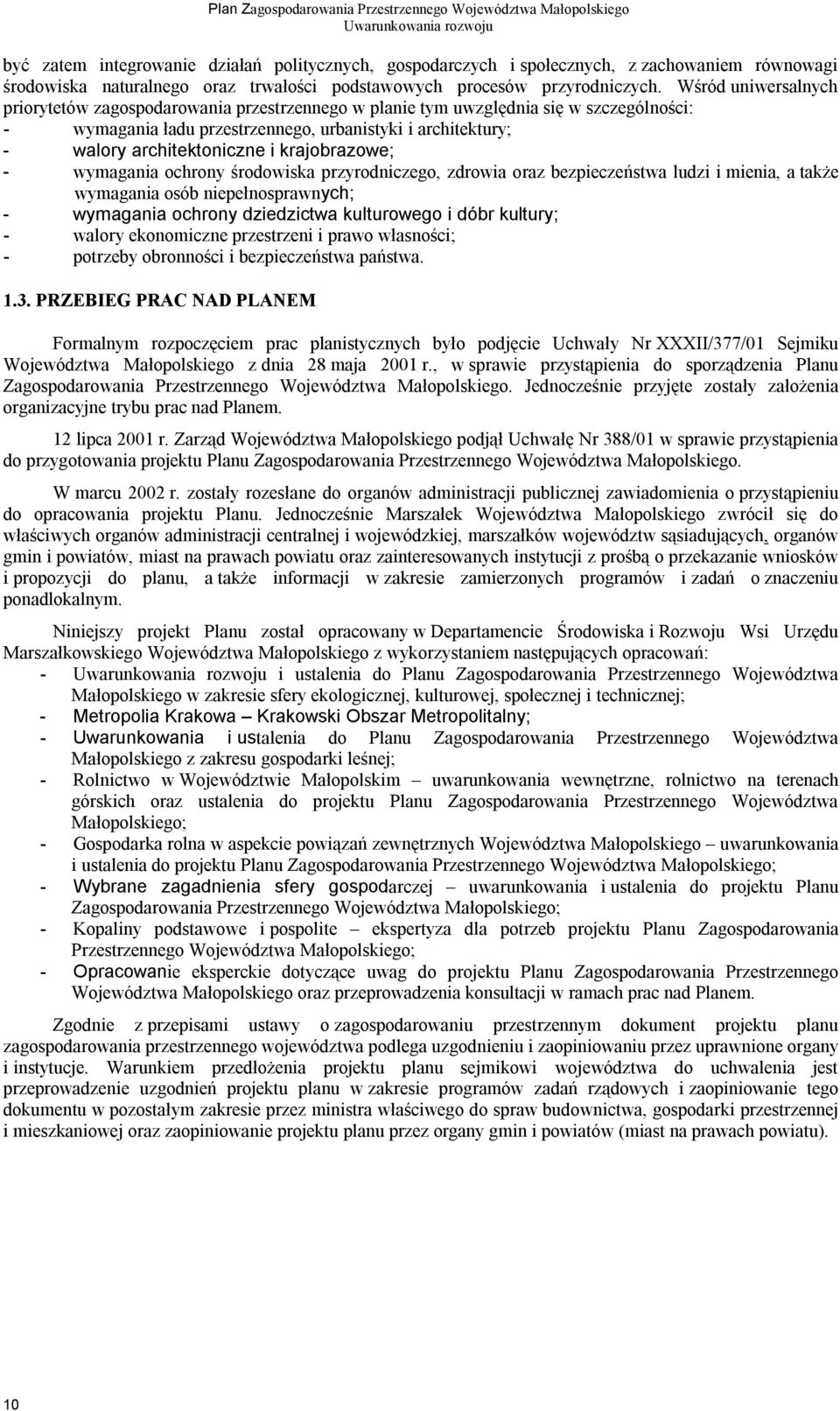 krajobrazowe; - wymagania ochrony środowiska przyrodniczego, zdrowia oraz bezpieczeństwa ludzi i mienia, a także wymagania osób niepełnosprawnych; - wymagania ochrony dziedzictwa kulturowego i dóbr