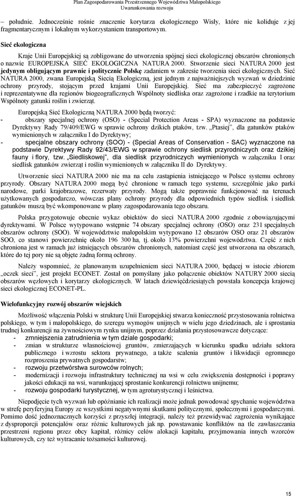 Stworzenie sieci NATURA 2000 jest jedynym obligującym prawnie i politycznie Polskę zadaniem w zakresie tworzenia sieci ekologicznych.