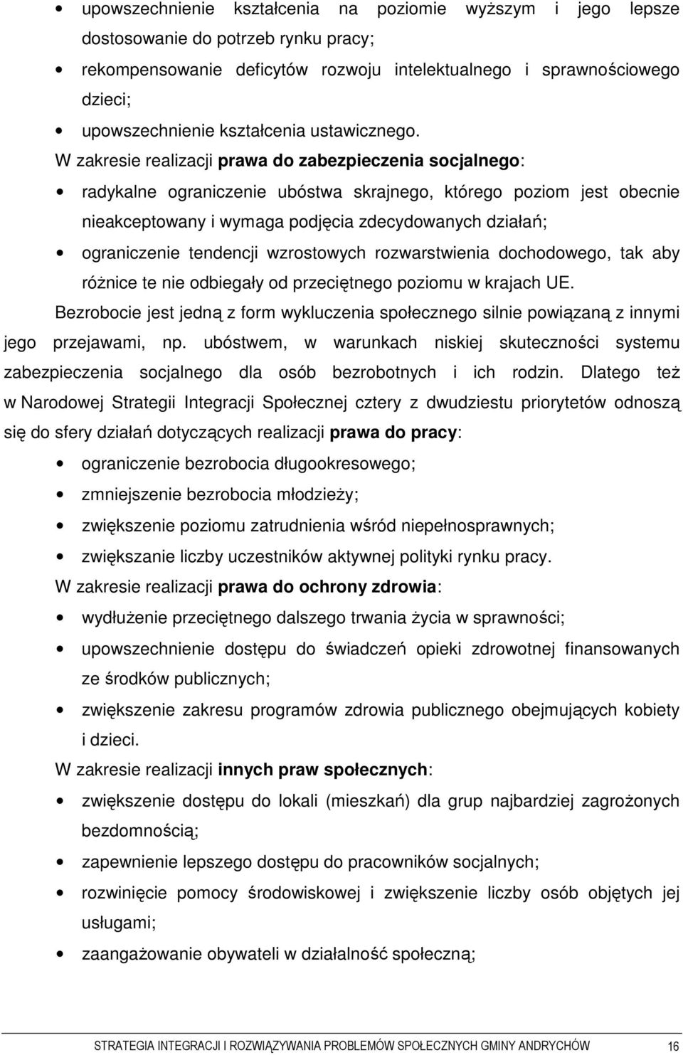 W zakresie realizacji prawa do zabezpieczenia socjalnego: radykalne ograniczenie ubóstwa skrajnego, którego poziom jest obecnie nieakceptowany i wymaga podjęcia zdecydowanych działań; ograniczenie