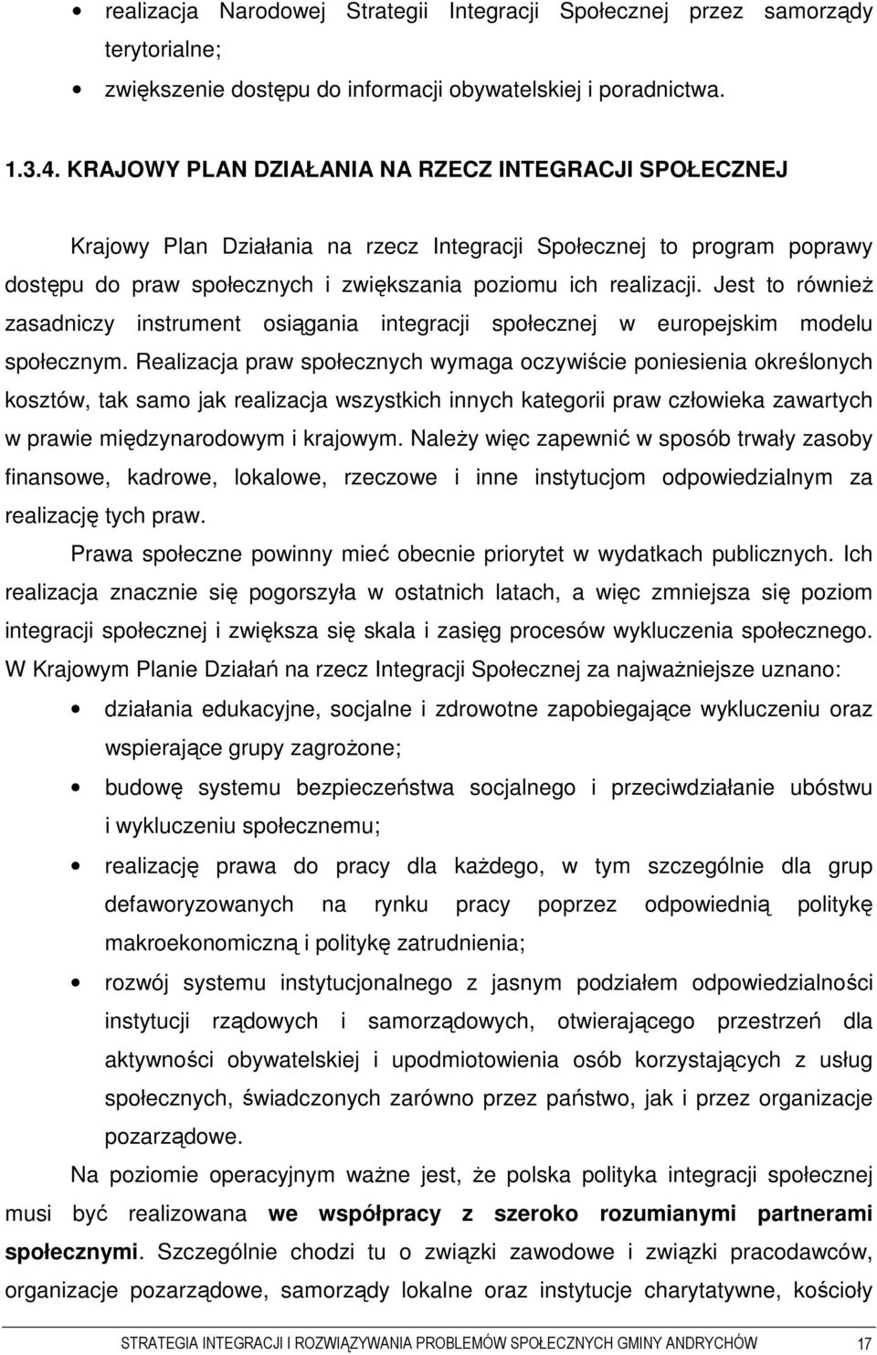 Jest to równieŝ zasadniczy instrument osiągania integracji społecznej w europejskim modelu społecznym.