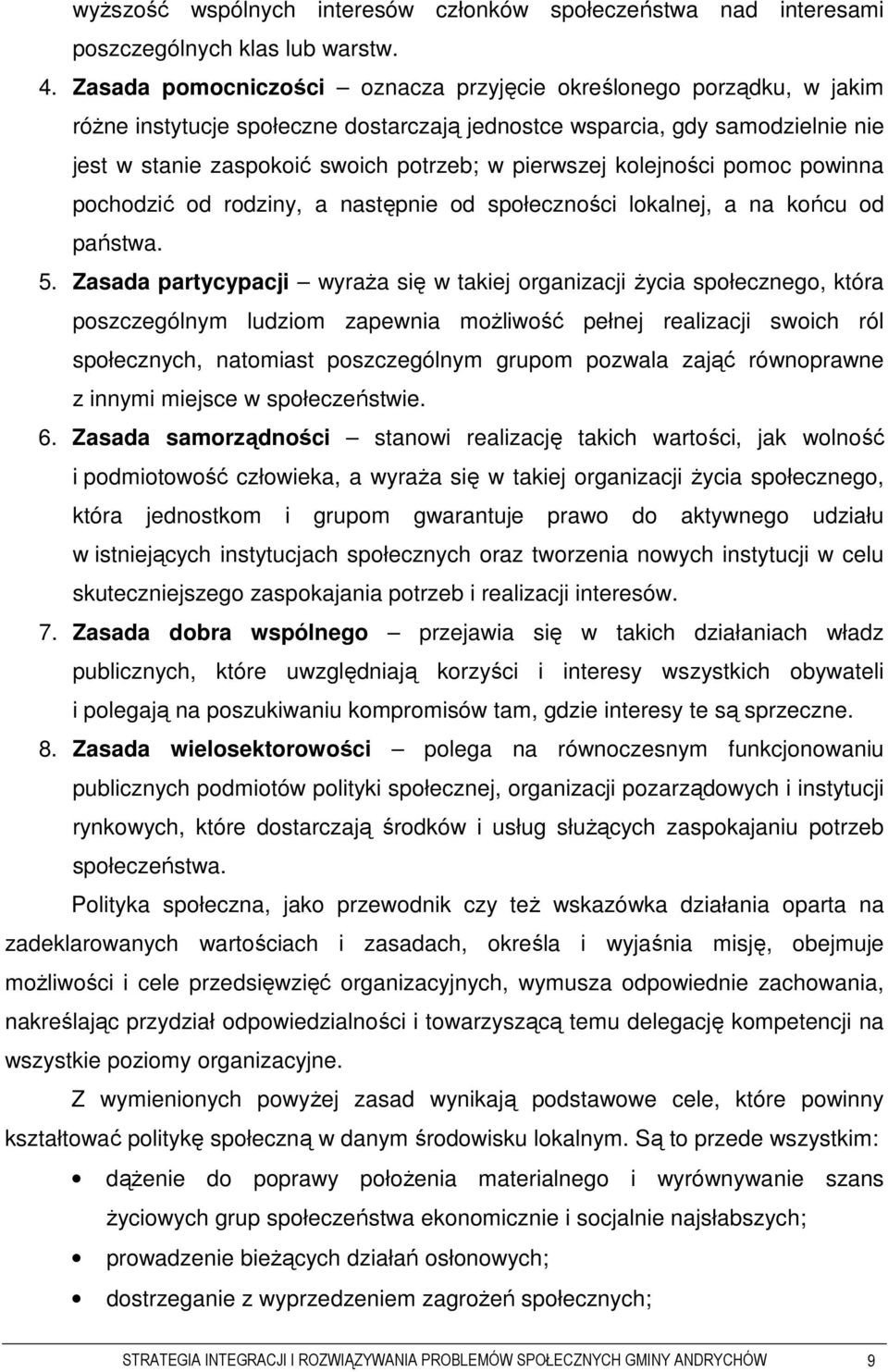 pierwszej kolejności pomoc powinna pochodzić od rodziny, a następnie od społeczności lokalnej, a na końcu od państwa. 5.