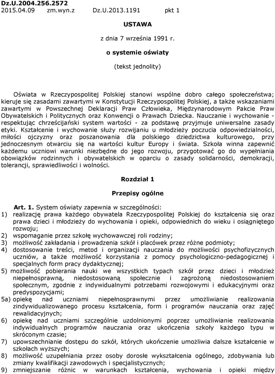 wskazaniami zawartymi w Powszechnej Deklaracji Praw Człowieka, Międzynarodowym Pakcie Praw Obywatelskich i Politycznych oraz Konwencji o Prawach Dziecka.