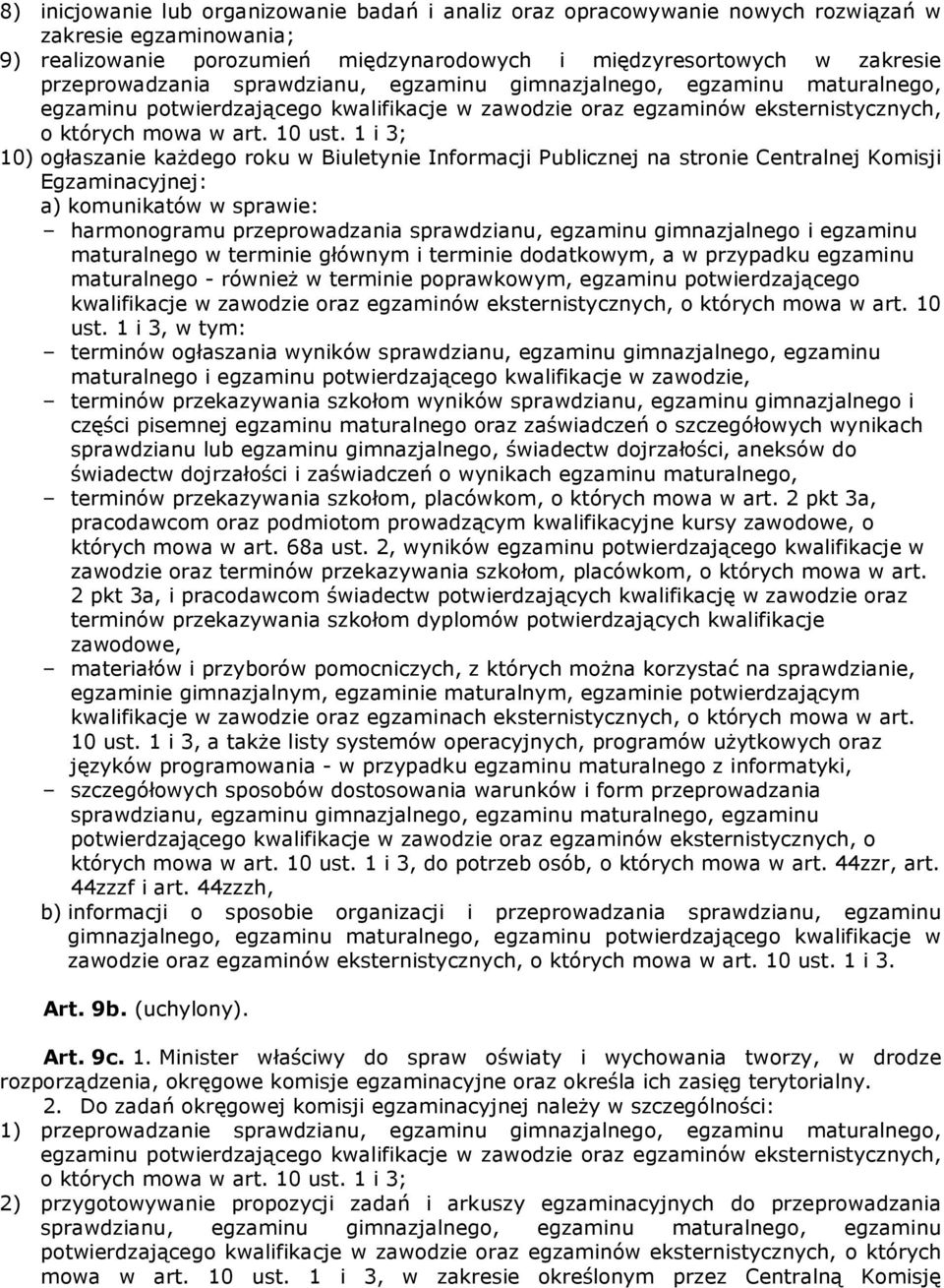 1 i 3; 10) ogłaszanie każdego roku w Biuletynie Informacji Publicznej na stronie Centralnej Komisji Egzaminacyjnej: a) komunikatów w sprawie: harmonogramu przeprowadzania sprawdzianu, egzaminu